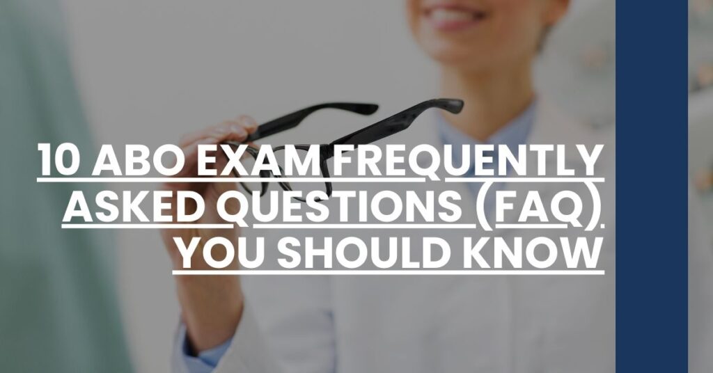 10 ABO Exam Frequently Asked Questions (FAQ) You Should Know Feature Image